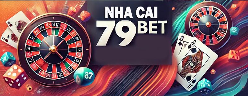 Nhà cái 79Bet uy tín hàng đầu Việt Nam hiện nay