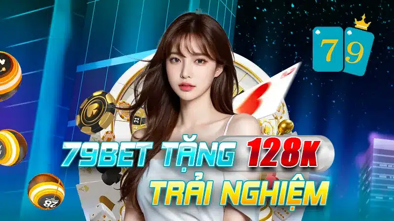 79Bet tặng khuyến mãi 128k nạp lần đầu