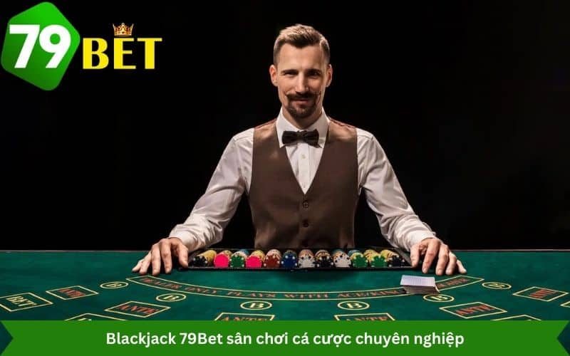 Blackjack 79Bet sân chơi cá cược chuyên nghiệp