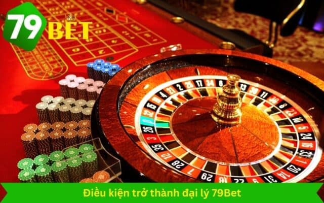 Điều kiện trở thành đại lý 79Bet