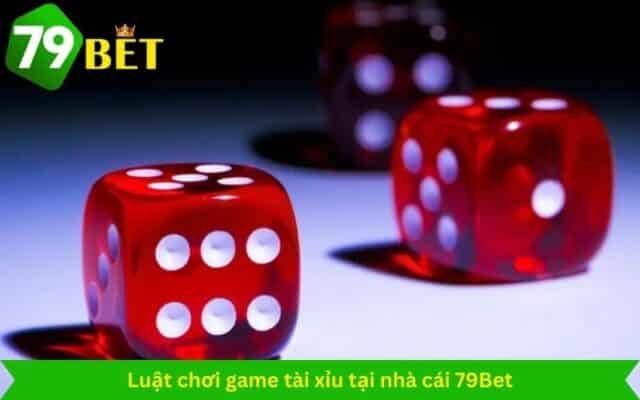 Luật chơi game tài xỉu tại nhà cái 79Bet